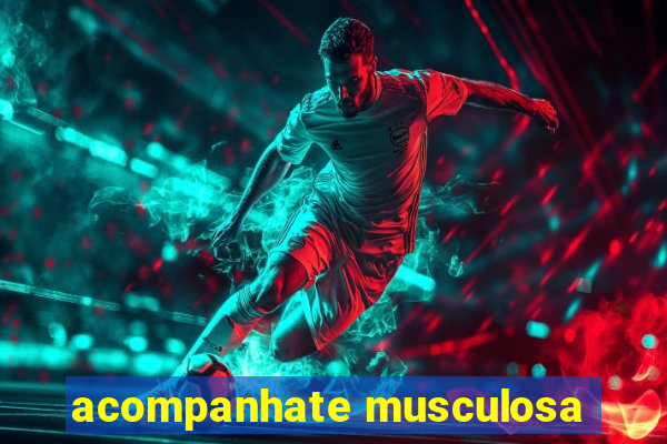 acompanhate musculosa